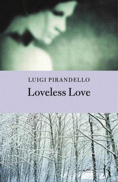 Loveless love / Luigi Pirandello ; translated by J.G. Nicols.