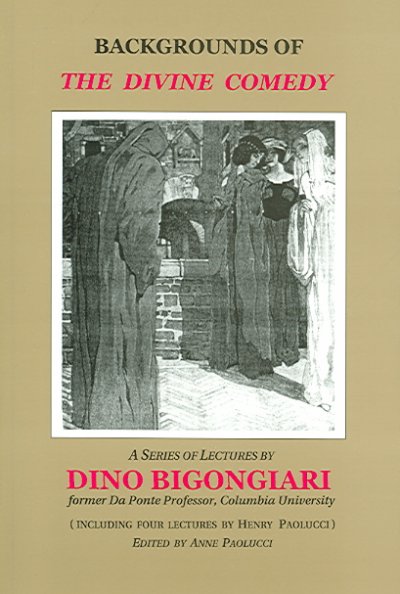 Backgrounds on the Divine comedy : a series of lectures / by Dino Bigongiari ; including 4 lectures by Henry Paolucci ; edited by Anne Paolucci.