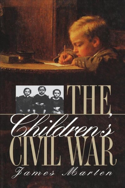 The children's Civil War / James Marten.