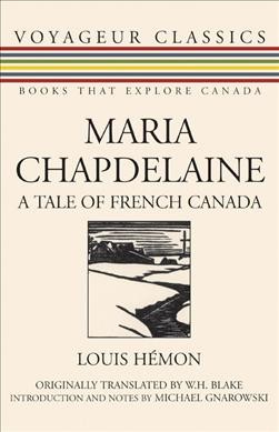 Maria Chapdelaine : a tale of French Canada / Louis Hemon ; originally translated by W.H. Blake ; introduction and notes by Michael Gnarowski.