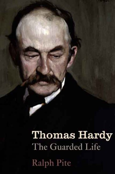 Thomas Hardy : the guarded life / Ralph Pite.