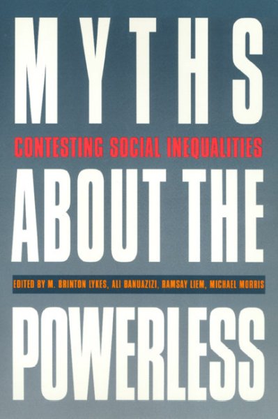 Myths about the powerless : contesting social inequalities / edited by M. Brinton Lykes ... [et al.].