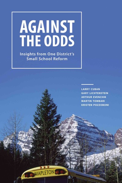 Against the odds : insights from one district's small school reform / Larry Cuban ... [et al.].