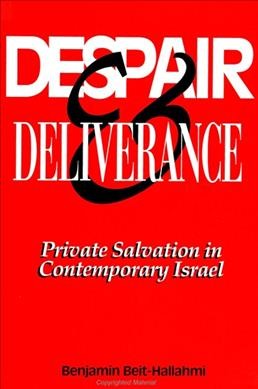 Despair and deliverance [electronic resource] : private salvation in contemporary Israel / Benjamin Beit-Hallahmi.