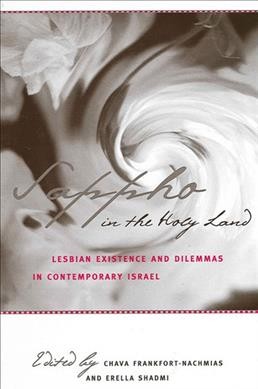 Sappho in the Holy Land [electronic resource] : lesbian existence and dilemmas in contemporary Israel / edited by Chava Frankfort-Nachmias & Erella Shadmi.
