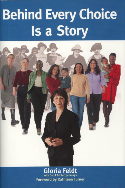 Behind every choice is a story [electronic resource] / Gloria Feldt ; with Carol Trickett Jennings.