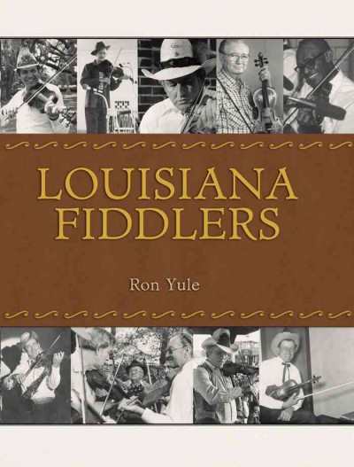 Louisiana fiddlers [electronic resource] / Ron Yule ; with contributions from Bill Burge ... [et al.].