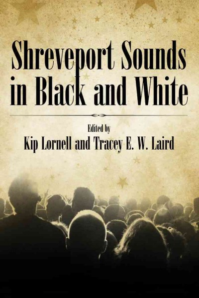 Shreveport sounds in black & white [electronic resource] / edited by Kip Lornell and Tracey E.W. Laird.