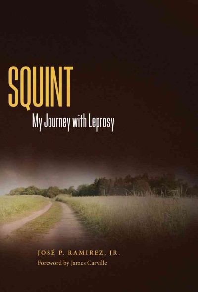 Squint [electronic resource] : my journey with leprosy / Jose P. Ramirez, Jr.