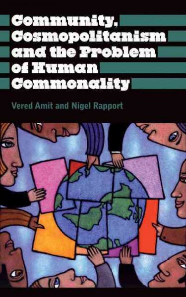 Community, cosmopolitanism and the problem of human commonality / Vered Amit and Nigel Rapport.