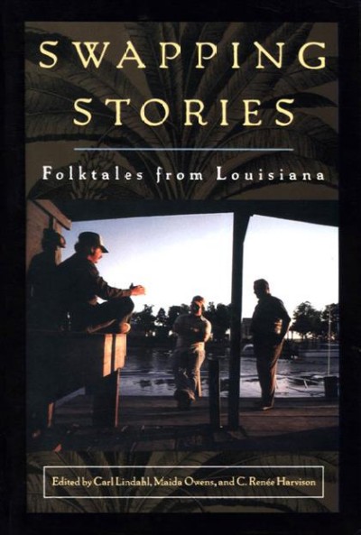 Swapping stories [electronic resource] : folktales from Louisiana /  Carl Lindahl, Maida Owens, and C. Renée Harvison, editors.