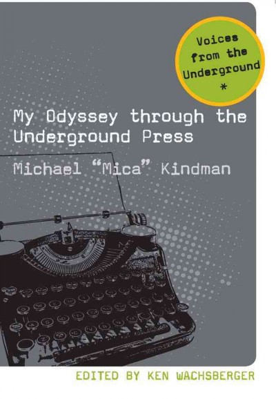 My odyssey through the underground press [electronic resource] /  Michael Kindman ; edited by Ken Wachsberger.