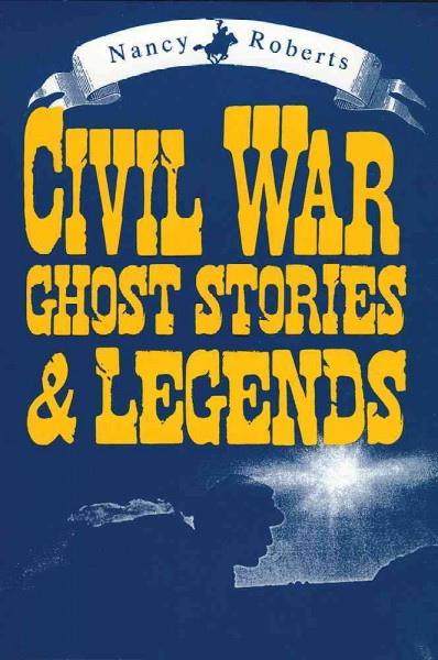 Civil War ghost stories & legends [electronic resource] / Nancy Roberts.