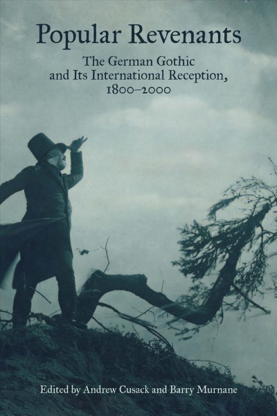 Popular Revenants [electronic resource] :  The German Gothic and Its International Reception, 1800-2000 /  edited by Andrew Cusack, Barry Murnane.