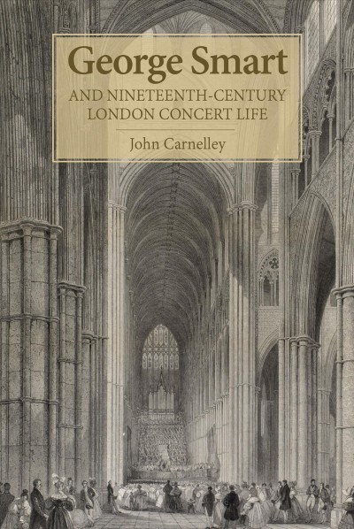 George Smart and nineteenth-century London concert life / John Carnelley.