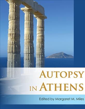 Autopsy in Athens : recent archaeological research on Athens and Attica / edited by Margaret M. Miles.