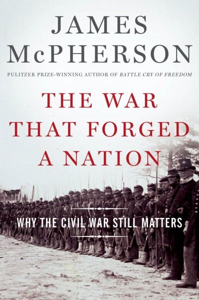 The war that forged a nation : why the Civil War still matters / James McPherson.