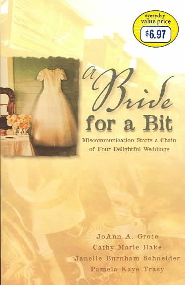A bride for a bit : miscommunication starts a chain of four delightful weddings / JoAnn A. Grote ... [et al.].