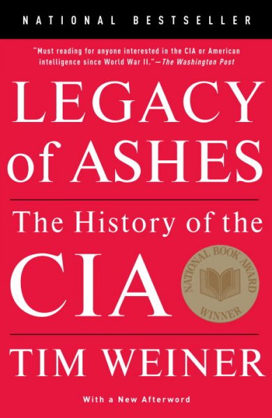 Legacy of ashes : the history of the CIA / Tim Weiner ; [with a new afterword].