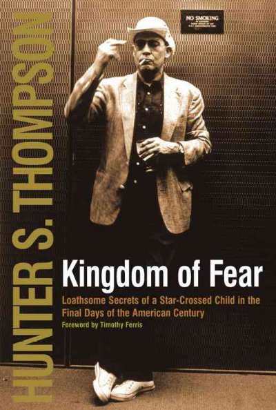 The kingdom of fear : loathsome secrets of a star-crossed child in the final days of the American century / Hunter S. Thompson