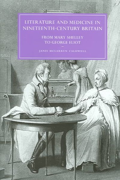 Literature and medicine in nineteenth century Britain : from Mary Shelley to George Eliot / Janis McLarren Caldwell.