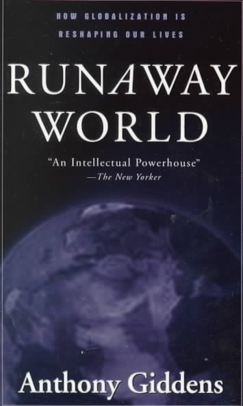 Runaway world : how globalization is reshaping our lives / Anthony Giddens.