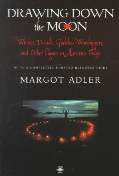 Drawing down the moon : witches, Druids, goddess-worshippers, and other pagans in America today / Margot Adler.