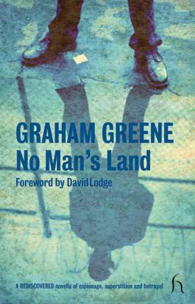 No man's land / Graham Greene :edited by James Sexton, foreword by David Lodge.