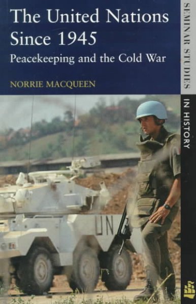 The United Nations since 1945 : peacekeeping and the Cold War / Norrie Macqueen.