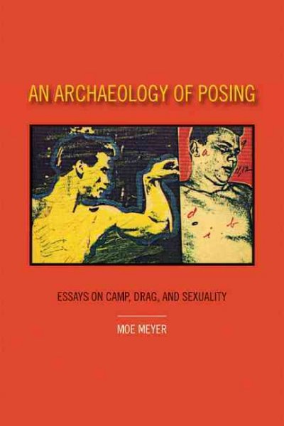 An archaeology of posing : essays on camp, drag, and sexuality / Moe Meyer.