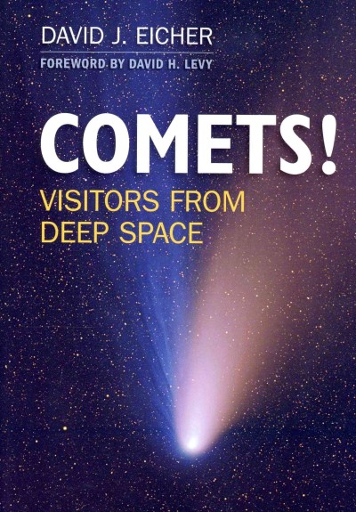 Comets : visitors from deep space / David J. Eicher, Astronomy magazine.