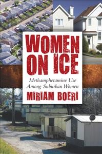 Women on ice : methamphetamine use among suburban women / Miriam Boeri.