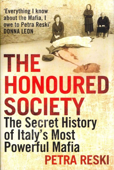 The honoured society : the secret history of Italy's most powerful Mafia / Petra Reski ; translated by Shaun Whiteside.