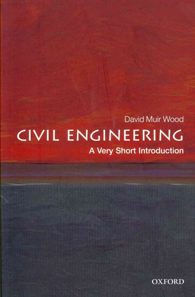Civil engineering : a very short introduction / David Muir Wood.