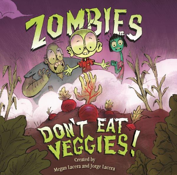 Zombies don't eat veggies / by Megan Lacera & Jorge Lacera ; illustrated by Jorge Lacera.