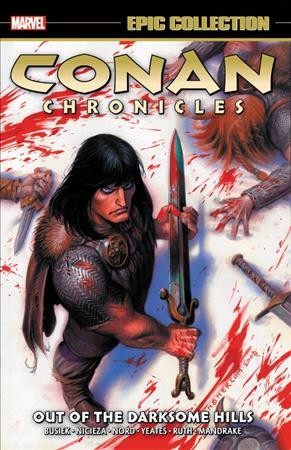 Conan chronicles. Volume 1, 2003-2005, Out of the darksome hills / writers, Kurt Busiek with Fabian Nicieza ; artists, Cary Nord, Thomas Yeates & Greg Ruth with Tom Mandrake, John Severin & Bruce Timm ; colorists, Dave Stewart [and three others] ; letterer, Richard Starkings & Comicraft.