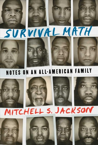 Survival math : notes on an all-American family / Mitchell S. Jackson.