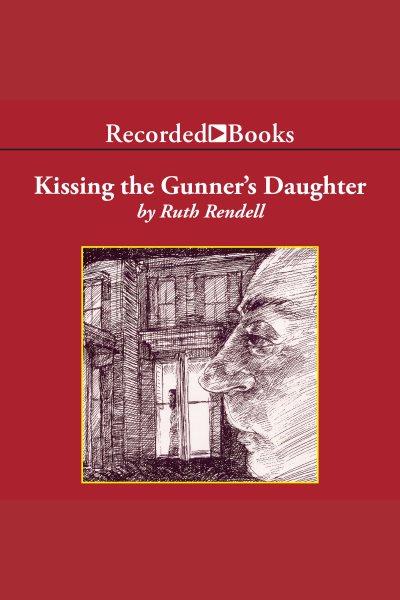 Kissing the gunner's daughter [electronic resource] / Ruth Rendell.