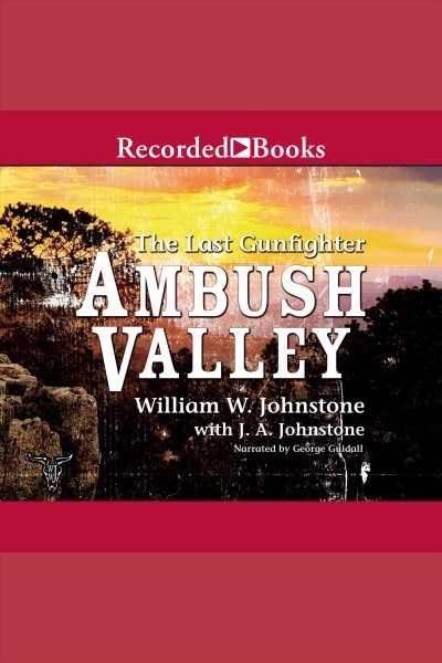 The last gunfighter. Ambush valley [electronic resource] / William W. Johnstone with J. A. Johnstone.