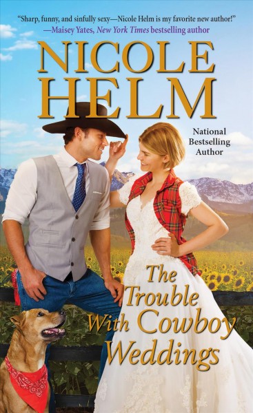 The trouble with cowboy weddings / Nicole Helm.