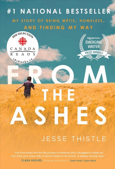 From the ashes : my story of being Métis, homeless, and finding my way / Jesse Thistle.