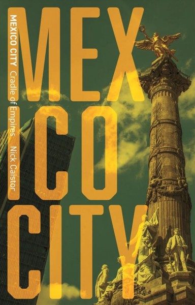 Mexico City : cradle of empires / Nick Caistor.