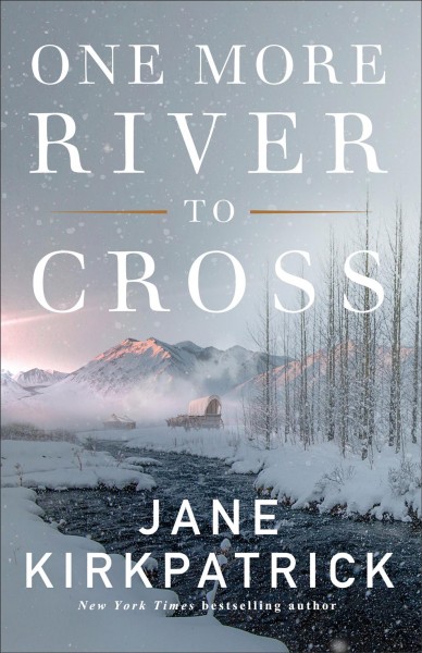One more river to cross / Jane Kirkpatrick.