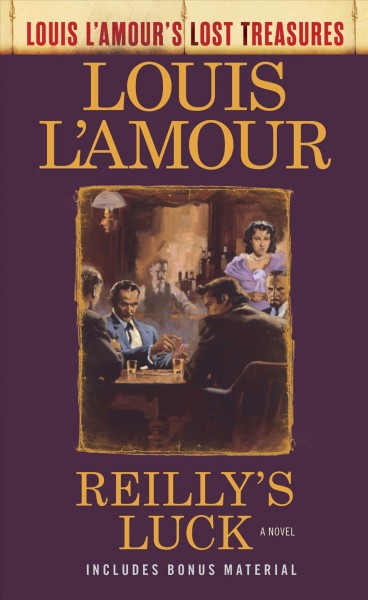 Reilly's luck : a novel / Louis L'Amour ; postscript by Beau L'Amour.