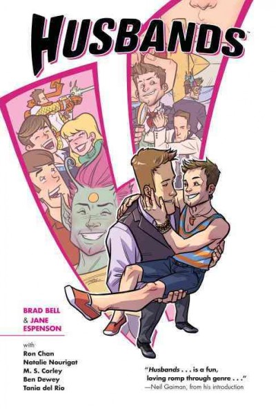 Husbands / written and created by Brad Bell & Jane Espenson ; art by Ron Chan, Natalie Nourigat, M.S. Corley, Ben Dewey, Tania del Rio ; lettering by Nate Piekos of Blambot ; Richard Starkings & Comicraft's Jimmy Betancourt ; cover art by Ron Chan ; introduction by Neil Gaiman ; afterword by Russell T. Davies].
