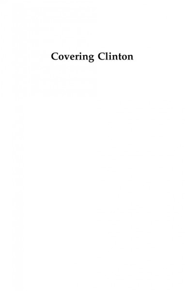 Covering Clinton : the president and the press in the 1990s / Joseph Hayden.