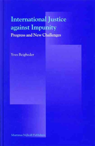 International justice against impunity : progress and new challenges / Yves Beigbeder.