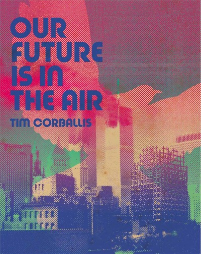 Our future is in the air / Tim Corballis.
