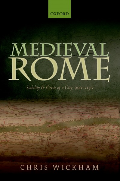 Medieval Rome : Stability and Crisis of a City, 900-1150 / Chris Wickham.