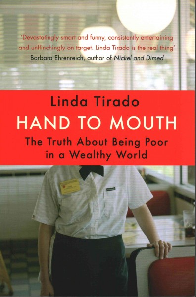 Hand to mouth : the truth about being poor in a wealthy world / Linda Tirado.